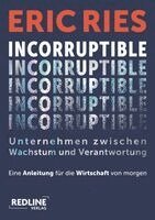 Eric Ries - Incorruptible - Unternehmen zwischen Wachstum und Verantwortung, Inbunden