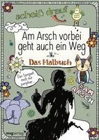 bokomslag Am Arsch vorbei geht auch ein Weg: Das Malbuch