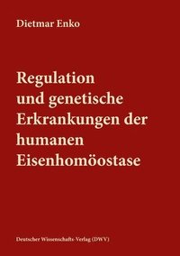 bokomslag Regulation und genetische Erkrankungen der humanen Eisenhomostase