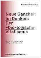 bokomslag Neue Ganzheit im Denken: Der »bio-logische« Vitalismus