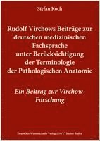 Rudolf Virchows Beiträge zur deutschen medizinischen Fachsprache unter Berücksichtigung der Terminologie der Pathologischen Anatomie