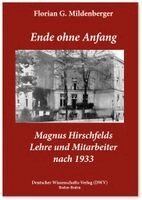 Florian Georg Mildenberger - Ende ohne Anfang. Magnus Hirschfelds Lehre und Mitarbeiter nach 1933, Häftad