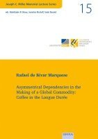 bokomslag Vol. 15: Asymmetrical Dependencies in the Making of a Global Commodity: Coffee in the Longue Durée