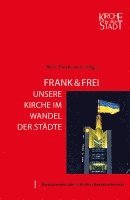 bokomslag Kirche in der Stadt 28: Frank & frei - Unsere Kirche im Wandel der Städte