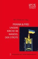 bokomslag Kirche in der Stadt 28: Frank & frei - Unsere Kirche im Wandel der Städte