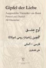 Dschalal ad-Din Muhammad Rumi, Ali Ghazanfari - Gipfel der Liebe. Ausgewählte Vierzeiler von Rumi, Inbunden