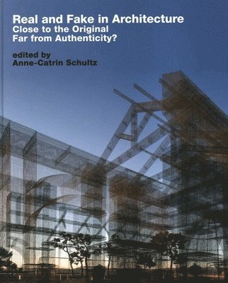Anne Catrin Schultz - Real and Fake in Architecture, Inbunden