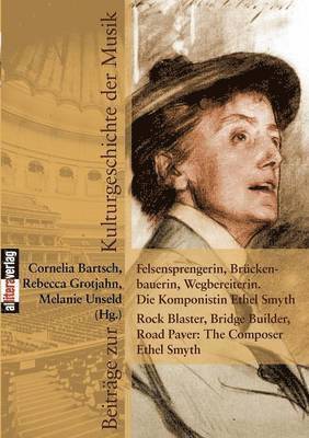 bokomslag Felsensprengerin, Brückenbauerin, Wegbereiterin. Die Komponistin Ethel Smyth Rock Blaster, Bridge Builder, Road Paver