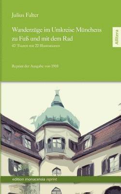 bokomslag Wanderzüge im Umkreise Münchens zu Fuß und mit dem Rad: 42 Touren mit 22 Illustrationen - Reprint der Erstausgabe von 1910