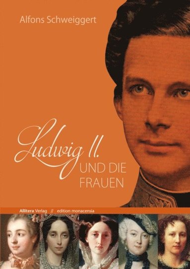 bokomslag Ludwig II. und die Frauen