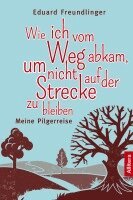Eduard Freundlinger - Wie ich vom Weg abkam, um nicht auf der Strecke zu bleiben, Häftad