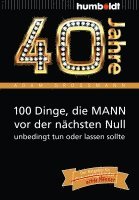 bokomslag 40 Jahre: 100 Dinge, die MANN vor der nächsten Null unbedingt tun oder lassen sollte