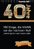 40 Jahre: 100 Dinge, die MANN vor der nächsten Null unbedingt tun oder lassen sollte 1