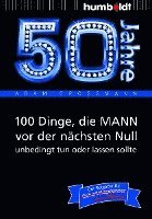 50 Jahre: 100 Dinge, die MANN vor der nächsten Null unbedingt tun oder lassen sollte 1