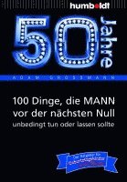 50 Jahre: 100 Dinge, die MANN vor der nächsten Null unbedingt tun oder lassen sollte 1