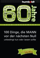 bokomslag 60 Jahre: 100 Dinge, die MANN vor der nächsten Null unbedingt tun oder lassen sollte