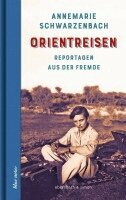 Annemarie Schwarzenbach - Orientreisen, Inbunden