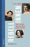 bokomslag Rebellinnen - Hannah Arendt, Rosa Luxemburg und Simone Weil