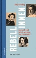 bokomslag Rebellinnen - Hannah Arendt, Rosa Luxemburg und Simone Weil