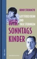 Armin Strohmeyr - Wir Sonntagskinder. Gottfried Benn und Thea Sternheim, Inbunden