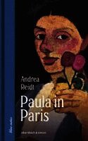 Paula in Paris. Paula Modersohn-Becker in der Welthauptstadt der Kunst
