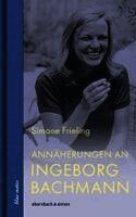 Simone Frieling - Annäherungen an Ingeborg Bachmann, Inbunden