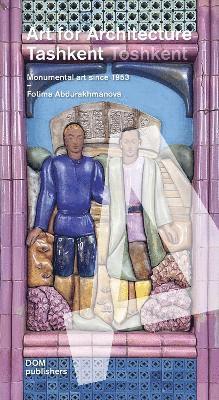Fotima Abdurakhmanova - Tashkent/Toshkent: Art for Architecture, Häftad