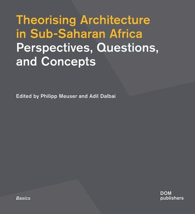 Philipp Meuser, Adil Dalbai - Theorising Architecture in Sub-Saharan Africa, Häftad