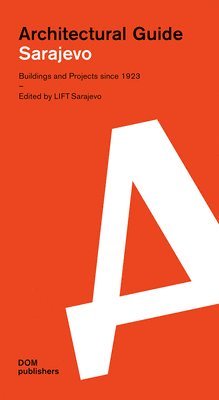 Hubert Klumpner, Lift Sarajevo - Sarajevo: Architectural Guide: Buildings and Projects Since 1923, Häftad