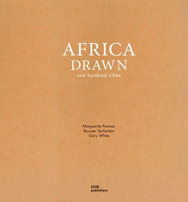Gary White, Marguerite Pienaar - Africa Drawn: One Hundred Cities, Inbunden