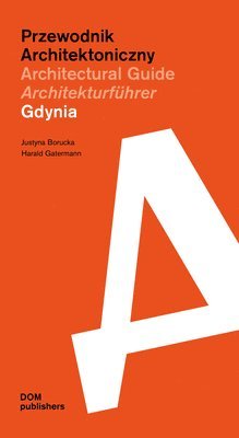 Justyna Borucka, Harald Gatermann - Gdynia: Architectural Guide, Häftad