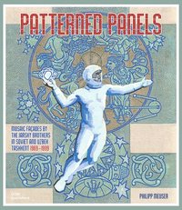 bokomslag Patterned Panels: Mosaic Façades by the Jarsky Brothers in Soviet and Uzbek Tashkent 1969-1999