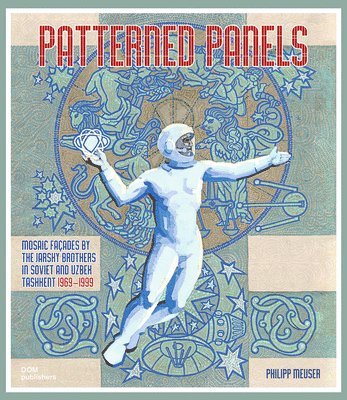 bokomslag Patterned Panels. Mosaic Façades by the Jarsky Brothers in Soviet and Uzbek Tashkent