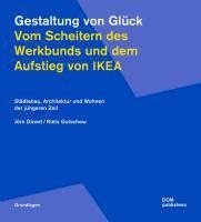 bokomslag Gestaltung von Glück. Vom Scheitern des Werkbunds und dem Aufstieg von Ikea