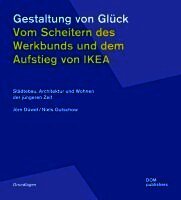 Gestaltung von Glück. Vom Scheitern des Werkbunds und dem Aufstieg von Ikea