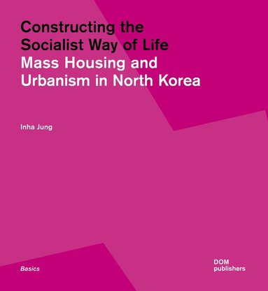 Inha Jung - Constructing the Socialist Way of Life, Häftad