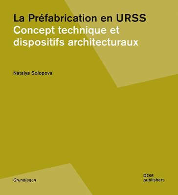 Natalya Solopova - La Préfabrication En Urss: Concept Technique Et Dispositifs Architecturaux, Häftad