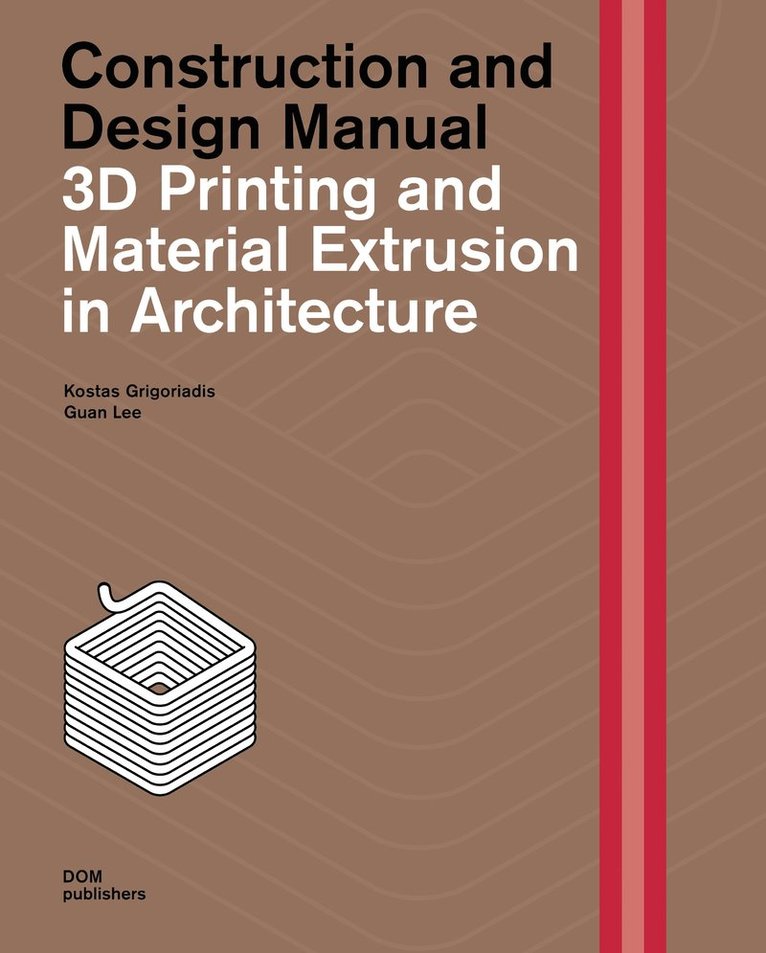 Kostas Grigoriadis, Guan Lee, Dr Kostas Grigoriadis, Dr Guan Lee - 3D Printing and Material Extrusion inArchitecture, Inbunden