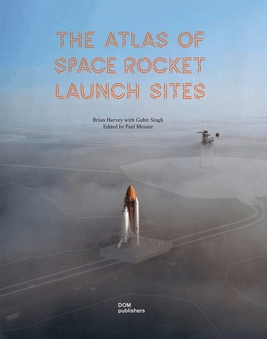 Brian Harvey, Paul Meuser - Atlas of Space Rocket Launch Sites, Inbunden