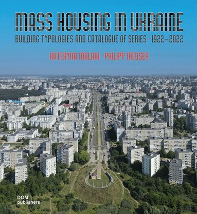 Kateryna Malaia, Philipp Meuser - Mass Housing in Ukraine, Inbunden