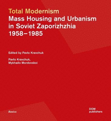 bokomslag Total Modernism. Mass Housing and Urbanism in Soviet Zaporizhzhia