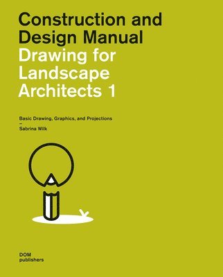 bokomslag Drawing for Landscape Architects 1: Basic Drawing, Graphics, and Projections
