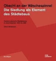 bokomslag Obacht an der Wäschespinne! Die Siedlung als Element des Städtebaus