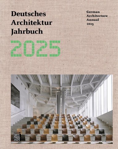 Yorck Förster, Christina Gräwe, Peter Cachola Schmal - German Architecture Annual 2025/Deutsches Architektur Jahrbuch 2025, Inbunden