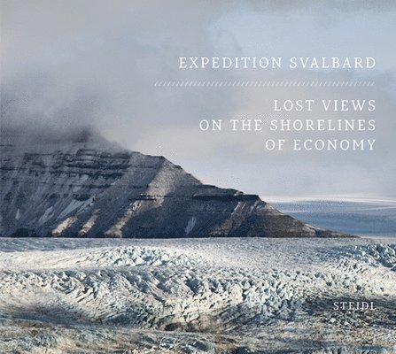 Tyrone Martinsson, Gunilla Knape - Expedition Svalbard: Lost Views on the Shorelines of Economy, Inbunden