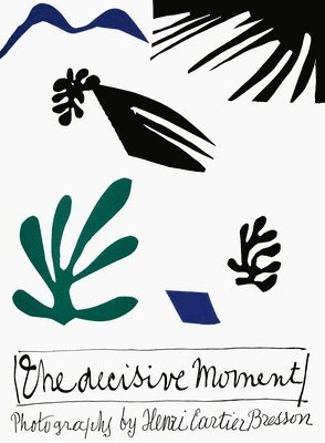 Henri Cartier-Bresson: The Decisive Moment, Inbunden
