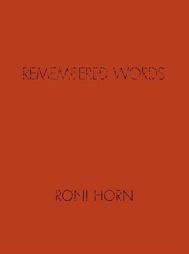 Roni Horn - Roni Horn: Remembered Words, Inbunden