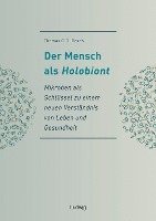 Thomas C. G. Bosch - Der Mensch als Holobiont - Mikroben als Schlüssel zu einem neuen Verständnis von Leben und Gesundheit, Häftad