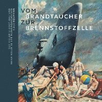 Hajo Neumann, Doris Tillmann - Vom Brandtaucher zur Brennstoffzelle: Der Kieler U-Boot-Bau und seine Rolle in der Marinegeschichte, Häftad
