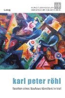 bokomslag Karl Peter Röhl - Auf den Spuren eines Kieler Bauhaus-Künstlers